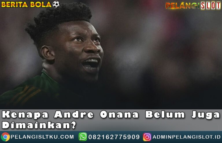 AndreOnana Belum Juga Dimainkan?