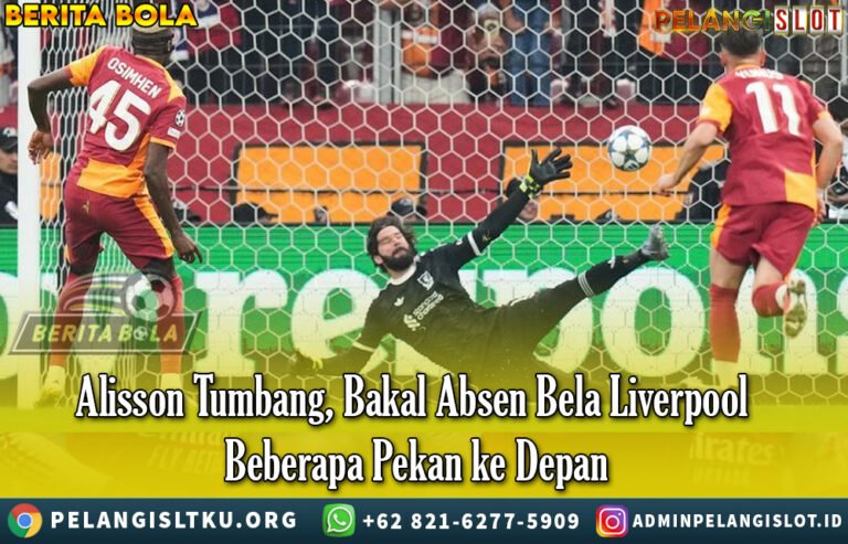 Alisson Tumbang, Bakal Absen Bela Liverpool Beberapa Pekan ke Depan