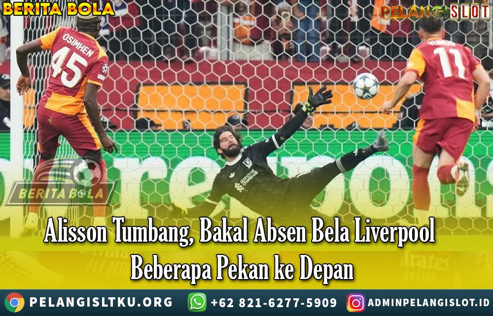 Alisson Tumbang, Bakal Absen Bela Liverpool Beberapa Pekan ke Depan