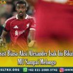 Bukan Assist Biasa Aksi Alexander Isak Ini Bikin Legenda MU Sampai Melongo
