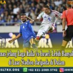 Tensi Panas jelang Laga Italia vs Israel: Lebih Banyak Massa di Luar Stadion daripada di Dalam